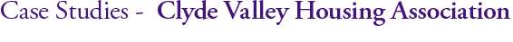 Case Studies: Clyde Valley Housing Association